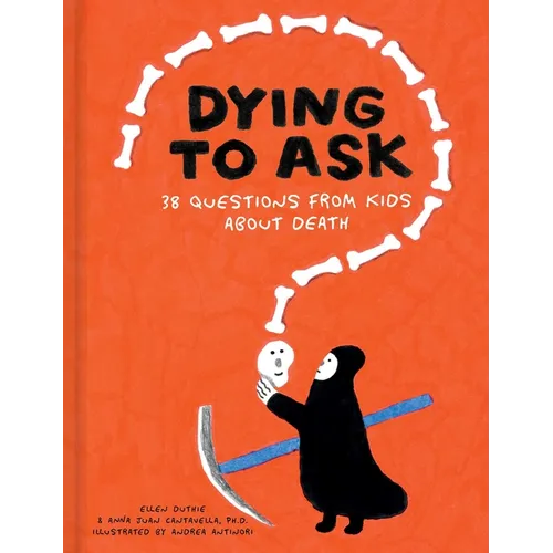 Dying to Ask: 38 Questions from Kids about Death