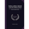 Psalms, in Meter, Selected From the Psalms of David: Uniform With the Standard Edition of the Book of Common Prayer