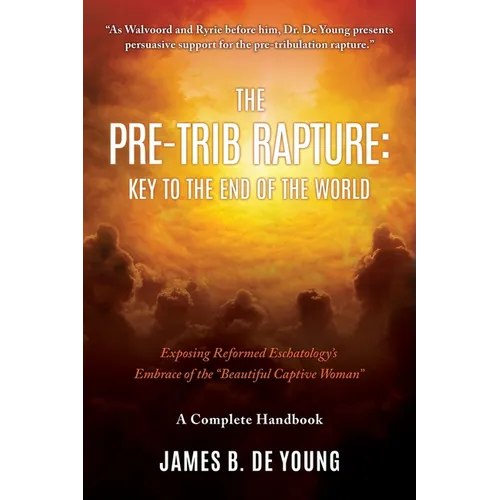 The Pre--Trib Rapture: Exposing Reformed Eschatology's Embrace of the "Beautiful Captive Woman"