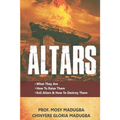 Altars: >What They Are >How to Destroy Evil Altars and Raise Godly Altars