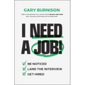 I Need a Job!: Be Noticed. Land the Interview. Get Hired.