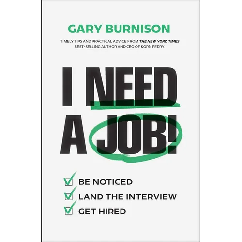I Need a Job!: Be Noticed. Land the Interview. Get Hired.