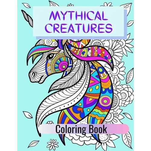 Mythical Creatures Coloring Book: Adult Colouring Fun, Stress Relief Relaxation and Escape