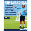 Pep Guardiola - 88 Attacking Combinations and Positional Patterns of Play Direct from Pep's Training Sessions