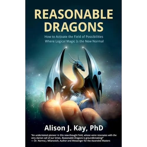 Reasonable Dragons: How to Activate the Field of Possibilities Where Logical Magic Is the New Normal