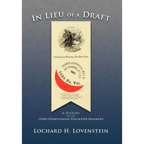 In Lieu of a Draft: A History of the 153rd Pennsylvania Volunteer Regiment