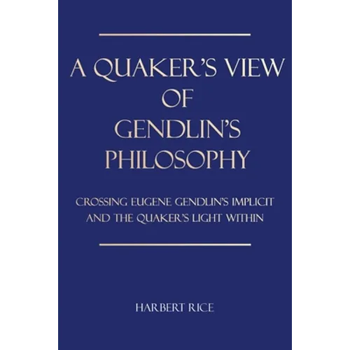 A Quaker's View Of Gendlin's Philosophy: Crossing Eugene Gendlin's Implicit And TheQuakers Light Within
