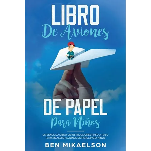 Libro de Aviones de Papel para Niños: Un Sencillo Libro de Instrucciones Paso a Paso para Realizar Aviones de Papel para Niños