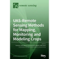 UAS-Remote Sensing Methods for Mapping, Monitoring and Modeling Crops