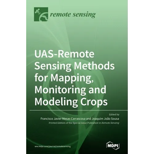 UAS-Remote Sensing Methods for Mapping, Monitoring and Modeling Crops