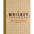 The Whiskey Cookbook: Sensational Tasting Notes and Pairings for Bourbon, Rye, Scotch, and Single Malts