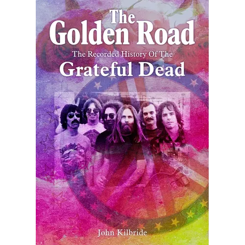 The Golden Road:: The Recorded History of the Grateful Dead