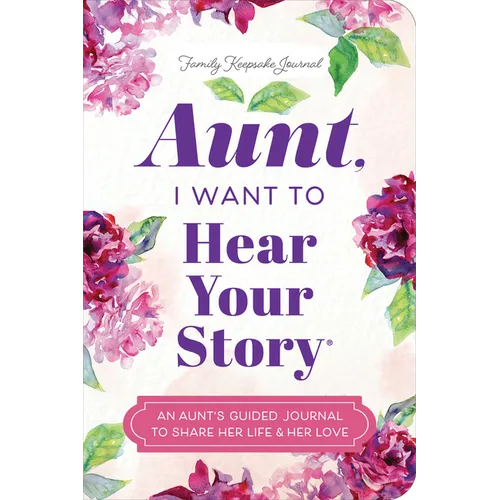 Aunt, I Want to Hear Your Story: An Aunt's Guided Journal to Share Her Life & Her Love