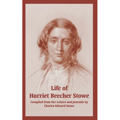 Life of Harriet Beecher Stowe (From Her Letters and Journals)