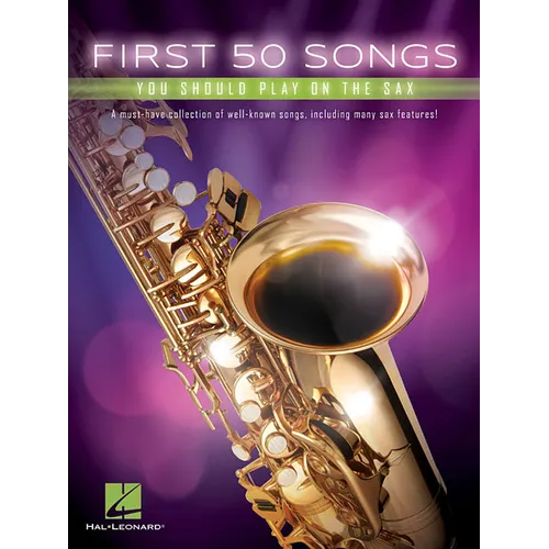 First 50 Songs You Should Play on the Sax Beginner-Friendly Saxophone Songbook with Pop, Jazz & Movie Hits Includes the Pink Panther, Fly Me to the Mo