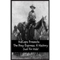 The Pony Express: A History Just for Kids!