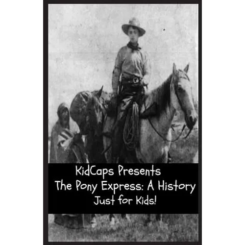 The Pony Express: A History Just for Kids!