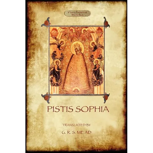 Pistis Sophia: a gnostic scripture