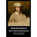 Mrs Inchbald - Next Door Neighbours