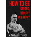 How to be Strong, Healthy and Happy: (Original Version, Restored)