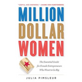 Million Dollar Women: The Essential Guide for Female Entrepreneurs Who Want to Go Big