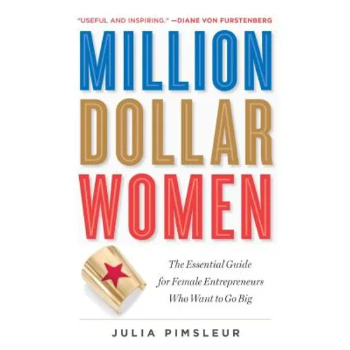 Million Dollar Women: The Essential Guide for Female Entrepreneurs Who Want to Go Big