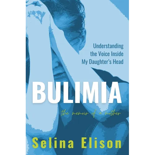Bulimia: Understanding The Voice Inside My Daughter's Head