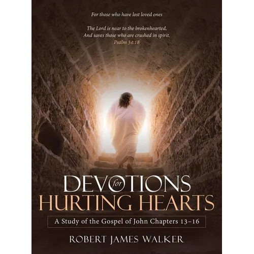 Devotions for Hurting Hearts: A Study of the Gospel of John Chapters 13-16
