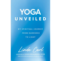 Yoga Unveiled: My Spiritual Journey from Darkness to Light
