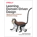 Learning Domain-Driven Design: Aligning Software Architecture and Business Strategy