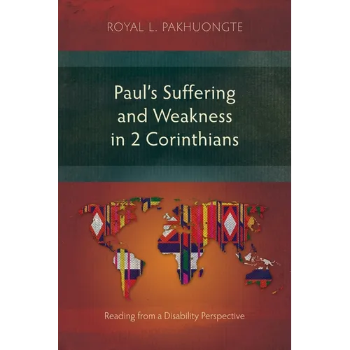 Paul's Suffering and Weakness in 2 Corinthians: Reading from a Disability Perspective