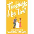 Tuesdays Like That: A romantic comedy