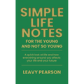 Simple Life Notes For the Young and Not So Young: A quick look at life and how everything around you affects your life and your future