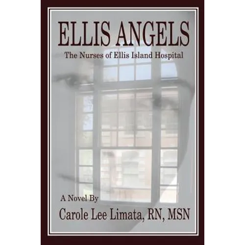Ellis Angels: The Nurses of Ellis Island Hospital