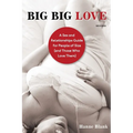 Big Big Love: A Sex and Relationships Guide for People of Size (and Those Who Love Them)