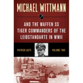 Michael Wittmann & the Waffen SS Tiger Commanders of the Leibstandarte in WWII
