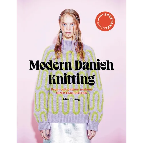 Spectacular: Modern Danish Knitting: From Cult Patterns Makers Spektakelstrik