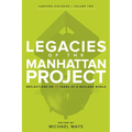 Legacies of the Manhattan Project: Reflections on 75 Years of a Nuclear World