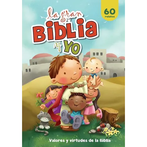 La gran Biblia y yo: Valores y virtudes de la Biblia
