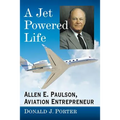 A Jet Powered Life: Allen E. Paulson, Aviation Entrepreneur