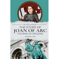 The Story of Joan of Arc, the Maid of Orleans