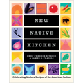 New Native Kitchen: Celebrating Modern Recipes of the American Indian