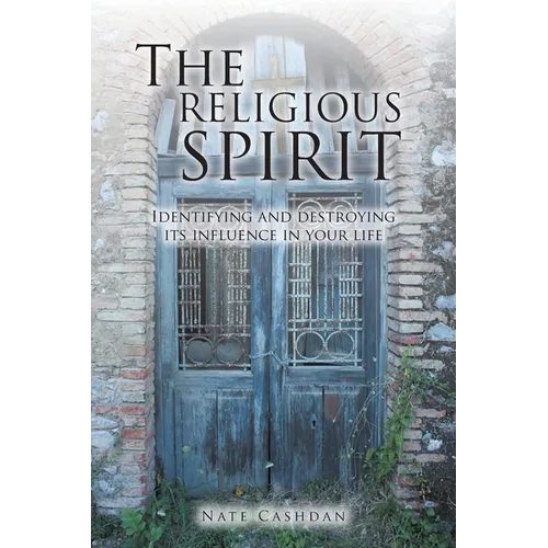 The Religious Spirit: Identifying and Destroying Its Influence in Your Life