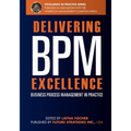 Delivering BPM Excellence: Business Process Management in Practice