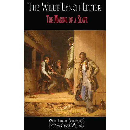 The Willie Lynch Letter: The Making of a Slave