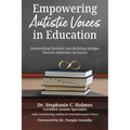 Empowering Autistic Voices in Education: Dismantling Barriers and Building Bridges Toward Authentic Inclusion