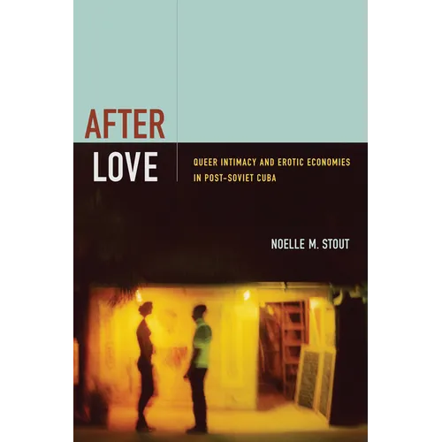After Love: Queer Intimacy and Erotic Economies in Post-Soviet Cuba