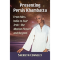 Presenting Persis Khambatta: From Miss India to Star Trek--The Motion Picture and Beyond