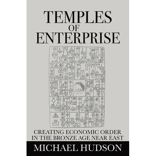 Temples of Enterprise: Creating Economic Order in the Bronze Age Near East