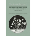 The Invisible World: Early Modern Philosophy and the Invention of the Microscope